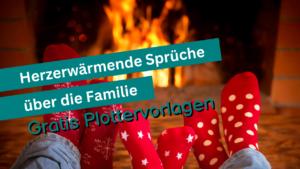 Read more about the article Herzerwärmende Sprüche über die Familie | Gratis Plottervorlagen