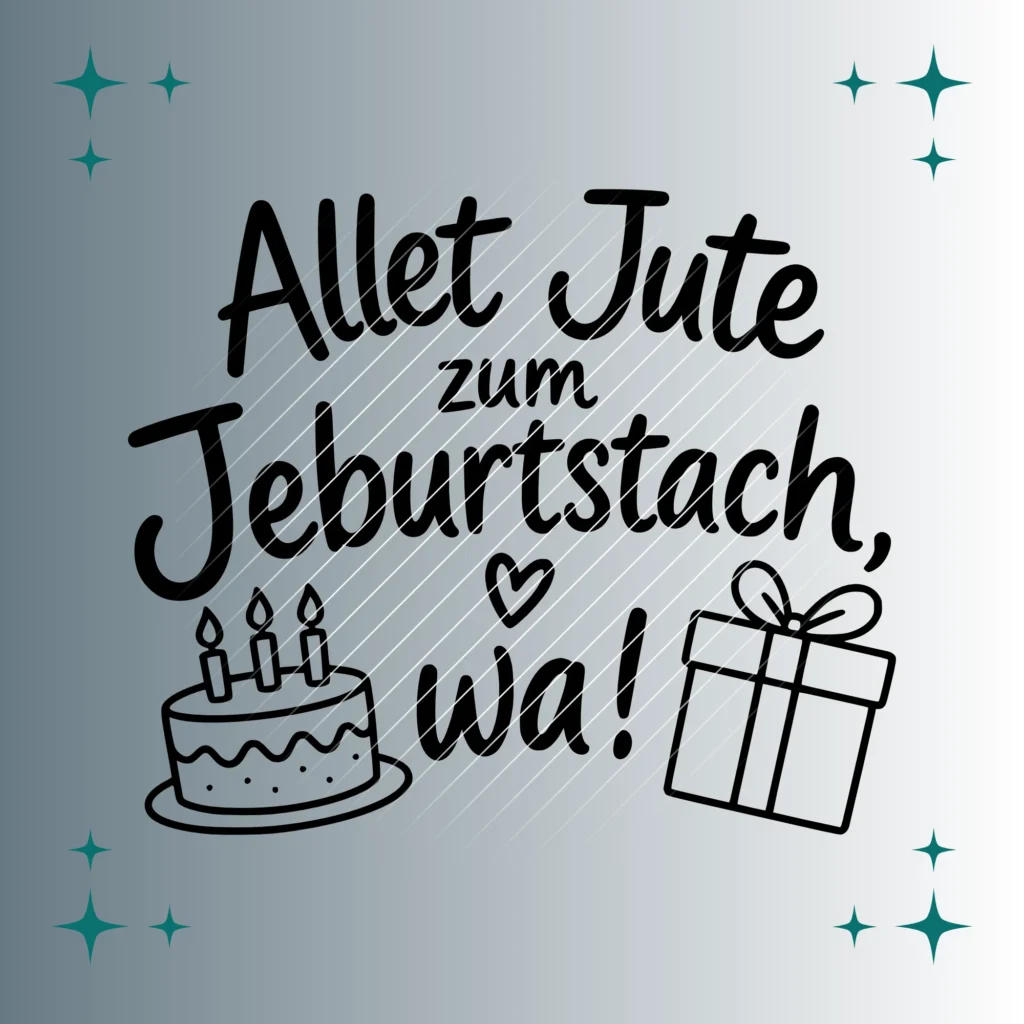 Alles Jute zum Jeburtstach, wa! | Plotterdatei SVG & PNG