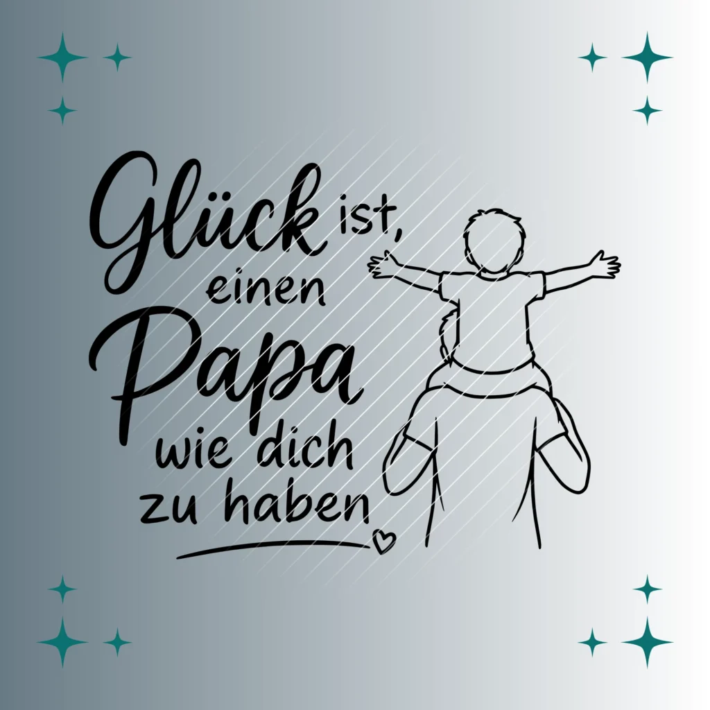 Glück ist, einen Papa wie dich zu haben | Plotterdatei SVG & PNG
